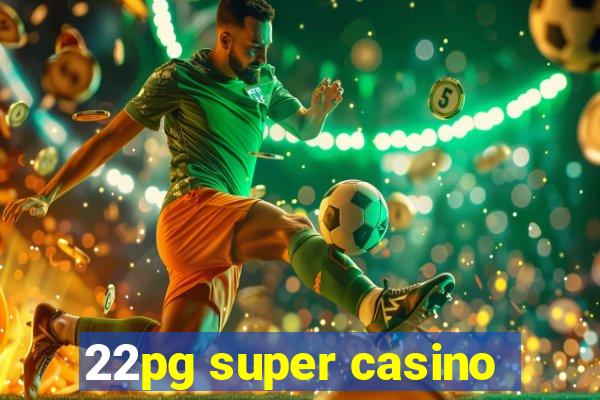 22pg super casino